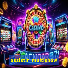 assistir multishow ao vivo gratis